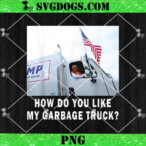 How Do You Like My Garbage Truck PNG, Funny Trump PNG