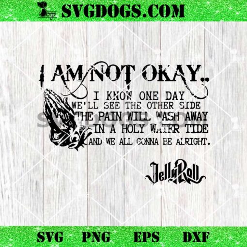 I Am Not Today Jelly Roll SVG, I Know One Day SVG PNG