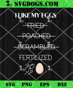 I Like My Eggs Fertilized SVG, Egg Retrieval SVG PNG