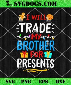 I Will Trade My Brother For Present Christmas SVG, Christmas Crew SVG PNG