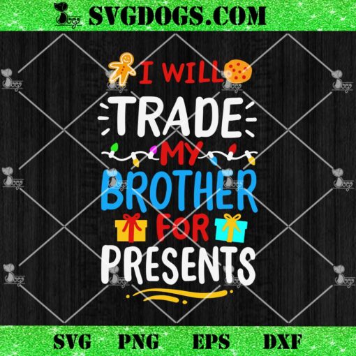 I Will Trade My Brother For Present Christmas SVG, Christmas Crew SVG PNG