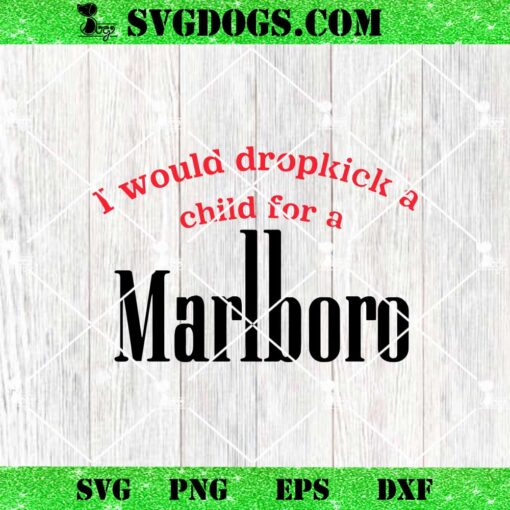 I Would Dropkick A Child For A Marlboro SVG, Marlboro SVG PNG