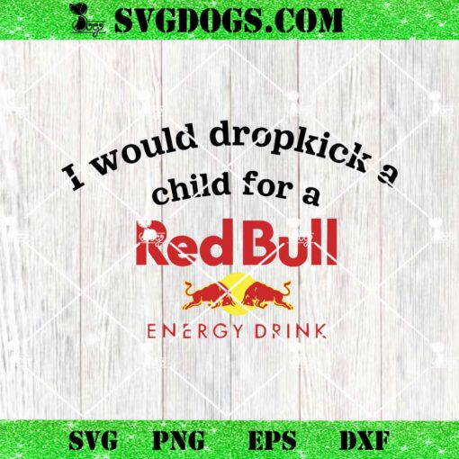 I Would Dropkick A Child For A Red Bull SVG, Energi Drink SVG PNG