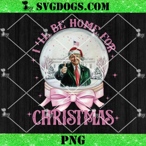 I’ll Be Home For Christmas Pink PNG, Trump Xmas 2024 PNG