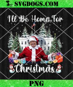 I’ll Be Home For Christmas Santa Claus Trump PNG, Christmas Trump 2025 PNG