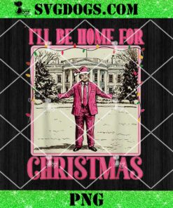 I’ll Be Home For Christmas Santa PNG, Funny Trump Xmas PNG