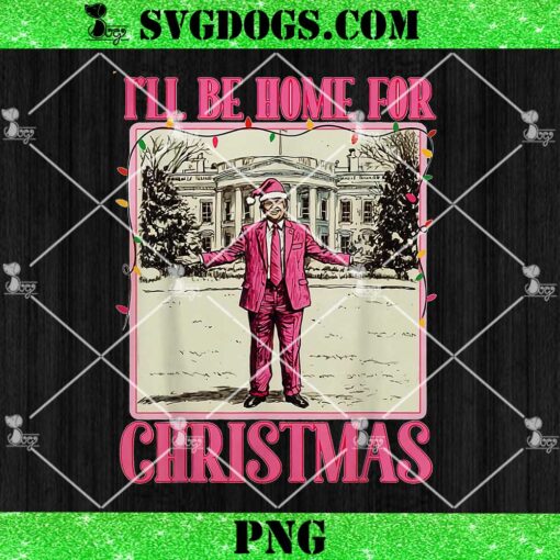 I’ll Be Home For Christmas Santa PNG, Funny Trump Xmas PNG