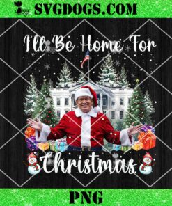 I’ll Be Home For Christmas Santa Trump PNG, Funny Santa Claus Trump 2024 PNG