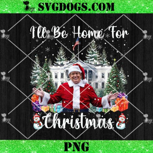 I’ll Be Home For Christmas Santa Trump PNG, Funny Santa Claus Trump 2024 PNG