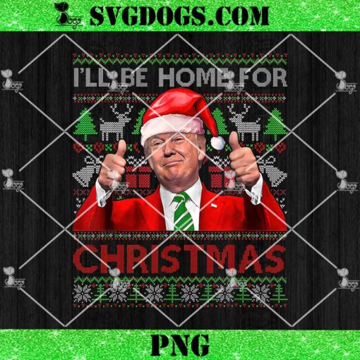 I’ll Be Home For Christmas Santa Trump PNG, Trump Ugly Christmas PNG