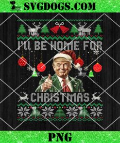 I’ll Be Home For Christmas Ugly PNG, Funny Trump 47 Xmas PNG