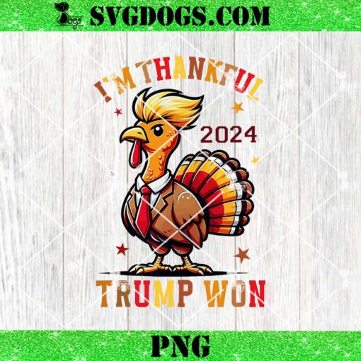 I’m Thankful Trump Won 2024 PNG, Thanksgiving Turkey PNG