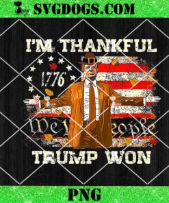 I’m Thankful Trump Won Thanksgiving PNG, Trump’s Back Thanksgiving PNG