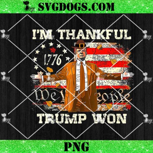 I’m Thankful Trump Won Thanksgiving PNG, Trump’s Back Thanksgiving PNG