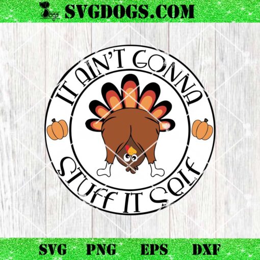 It Aint Gonna Stuff Itself SVG, Thanksgiving Turkey SVG PNG