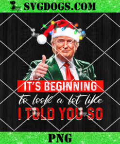 It’s Beginning To Look A Lot Like I Told You So Trump PNG, Christmas Trump PNG