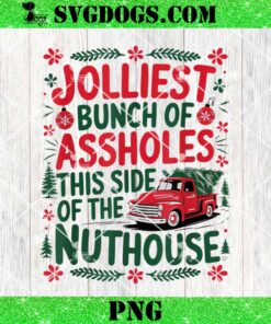 Jolliest Bunch Of Assholes This Side Of The Nut House PNG, Christmas PNG