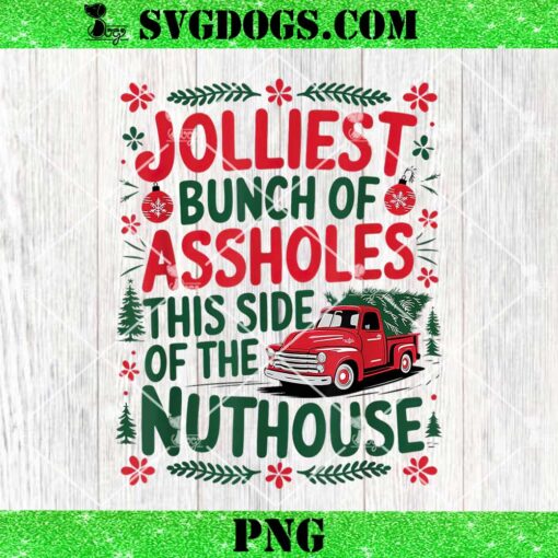 Jolliest Bunch Of Assholes This Side Of The Nut House PNG, Christmas PNG