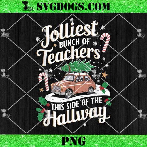 Jolliest Bunch Of Teachers This Side Of The Hallway PNG, Christmas Truck Tree PNG