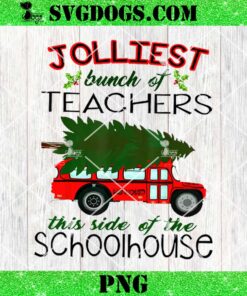 Jolliest Bunch Of Teachers This Side Of The Schoolhouse PNG, Teacher Christmas PNG