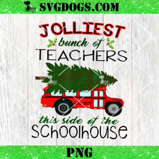 Jolliest Bunch Of Teachers This Side Of The Schoolhouse PNG, Teacher Christmas PNG