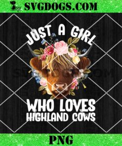 Just A Girl Who Loves Highland Cows PNG, Cows Loves PNG