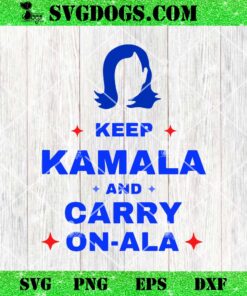 Kamala Harris Keep Kamala and Carry Onala SVG