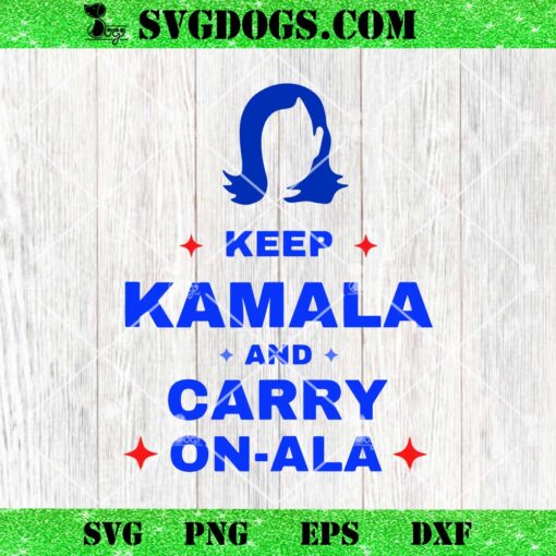 Kamala Harris Keep Kamala and Carry Onala SVG