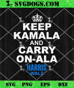 Keep Kamala and Carry On Ala Harris Walz 2024 SVG, Kamala Harris SVG PNG