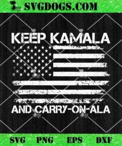 Keep Kamala and Carry on ala Flag USA SVG, Kamala Harris SVG PNG