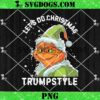 Grinch Christmas Trump PNG, You Voted For Trump Christmas 2024 PNG