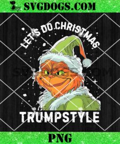 Let’s Do Christmas Trump Style PNG, Grinchy Christmas Trump PNG