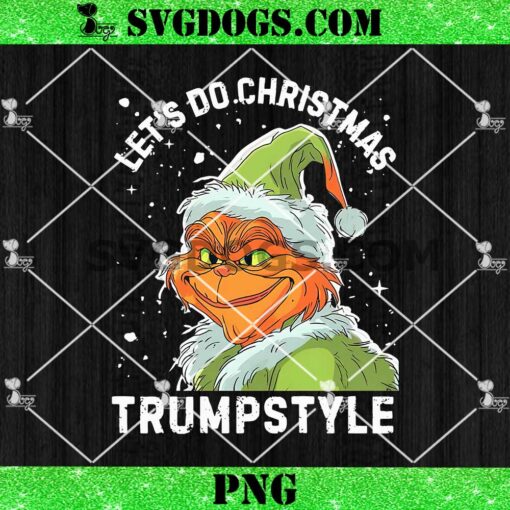 Let’s Do Christmas Trump Style PNG, Grinchy Christmas Trump PNG