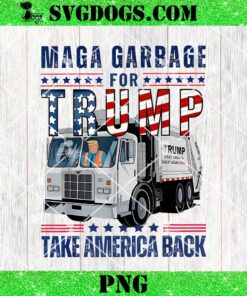 Maga Garbage For Trump Take America Back PNG, Proud MAGA Garbage Trump Supporter Trump Garbage Truck PNG