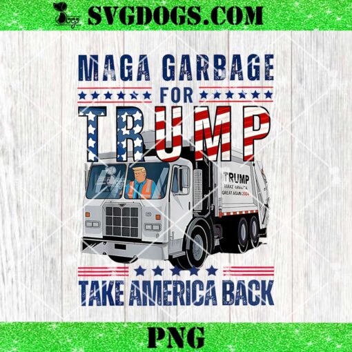 Maga Garbage For Trump Take America Back PNG, Proud MAGA Garbage Trump Supporter Trump Garbage Truck PNG