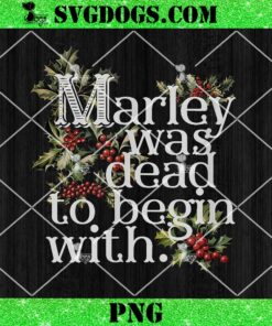 Marley Was Dead To Begin With PNG, Funny Novelty Christmas PNG