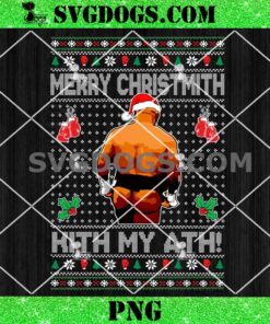 Mike Tyson Merry Christmith Hith My Ath PNG, Funny Mike Tyson Ugly Christmas Sweater PNG