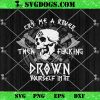 Cry Me A River Then Fucking Drown Yourself In It SVG, Horror Skull SVG PNG