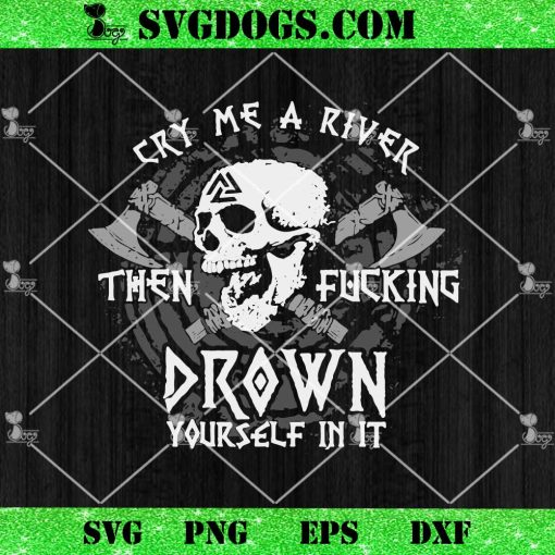 Cry Me A River Then Fucking Drown Yourself In It SVG, Horror Skull SVG PNG
