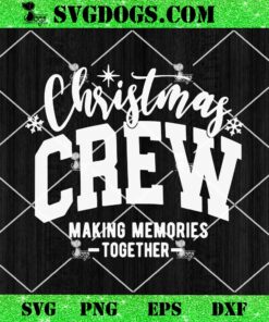 Christmas Crew Making Memories Together SVG, Family Christmas SVG, Christmas Squad SVG