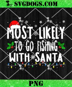 Most Likely To Go Fishing With Santa PNG, Christmas PNG