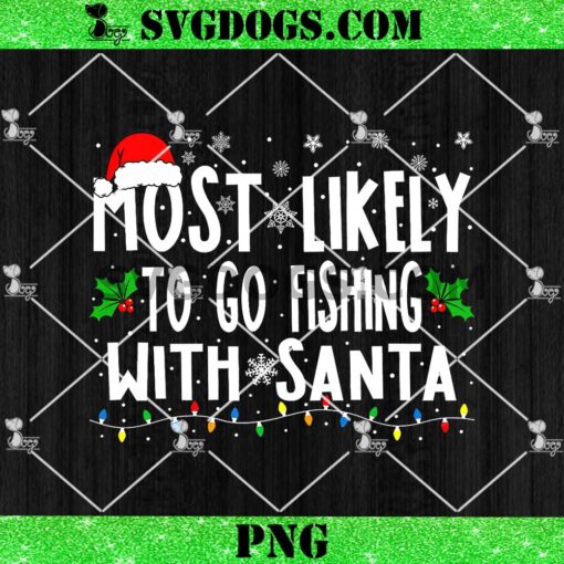 Most Likely To Go Fishing With Santa PNG, Christmas PNG