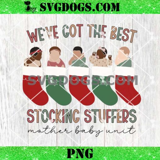 Mother Baby Nurse Christmas PNG, We’re got The Best Stocking Stuffers PNG, Christmas MBU PNG