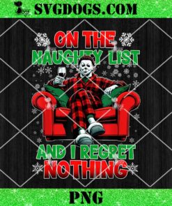 On the Naughty List and I Regret Nothing Horror Christmas PNG, Michael Myers Santa PNG