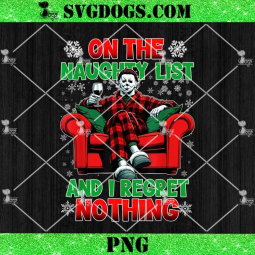 On the Naughty List and I Regret Nothing Horror Christmas PNG, Michael Myers Santa PNG