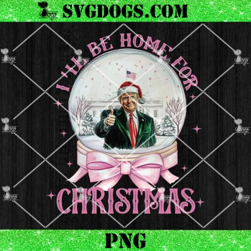 Pink Christmas Snowglobe Trump Will Be Home For Christmas PNG, Trump Xmas 2024 PNG