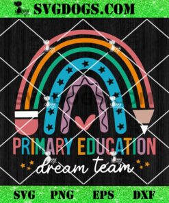 Primary Education Dream Team Teacher SVG, Teacher Rainbow SVG PNG