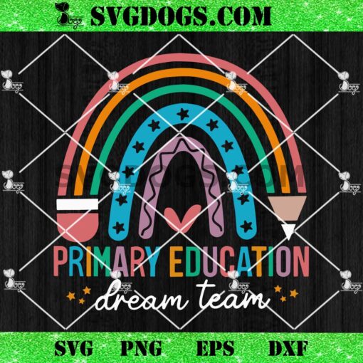 Primary Education Dream Team Teacher SVG, Teacher Rainbow SVG PNG