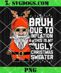 Santa Bruh Due to Inflation Ugly Christmas Sweaters PNG, Merry Christmas Bruh PNG