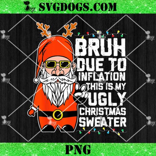 Santa Bruh Due to Inflation Ugly Christmas Sweaters PNG, Merry Christmas Bruh PNG